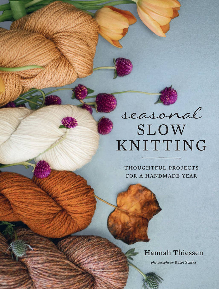 Seasonal Slow Knitting: Thoughtful Projects for a Handmade